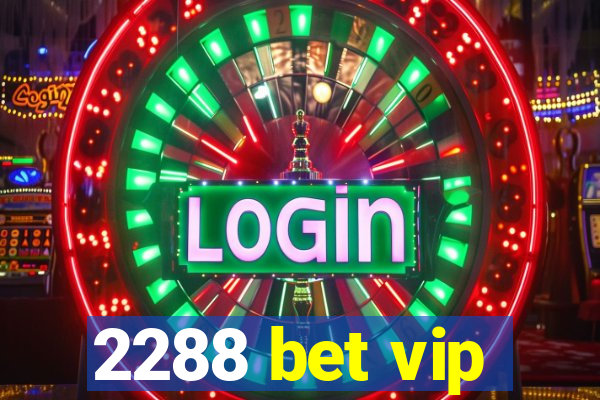 2288 bet vip